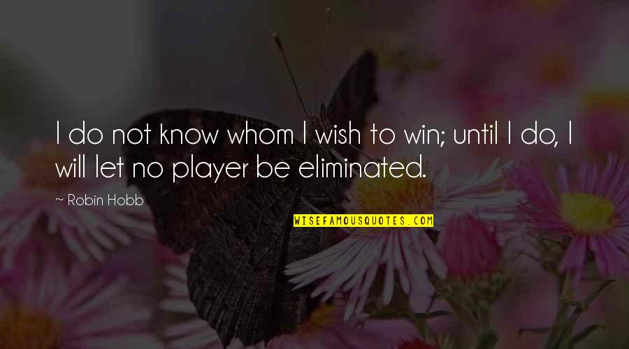 It's Not Over Until You Win Quotes By Robin Hobb: I do not know whom I wish to