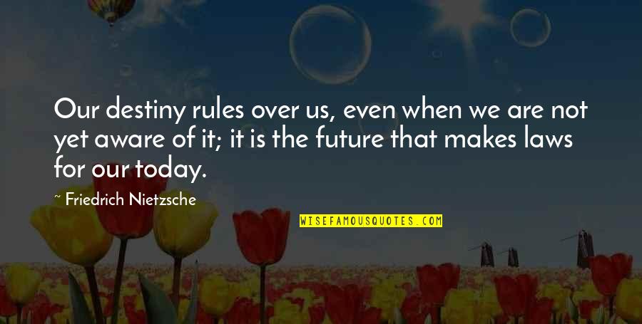 It's Not Over Yet Quotes By Friedrich Nietzsche: Our destiny rules over us, even when we