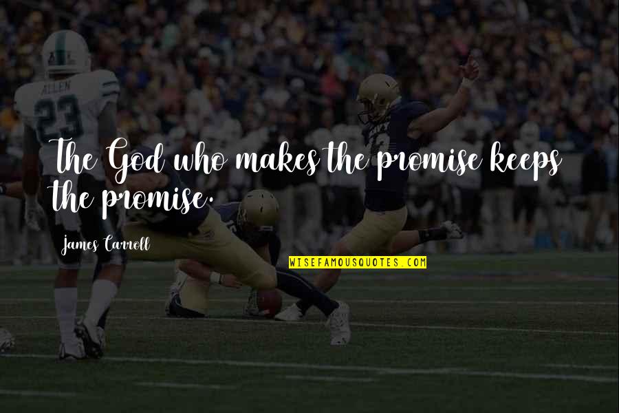 It's Not Over Yet Quotes By James Carroll: The God who makes the promise keeps the