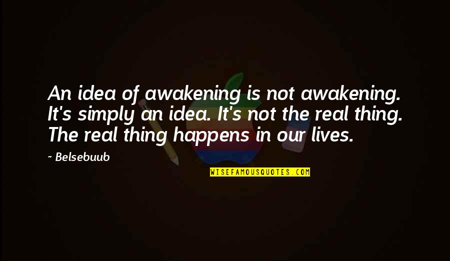 It's Not Real Quotes By Belsebuub: An idea of awakening is not awakening. It's