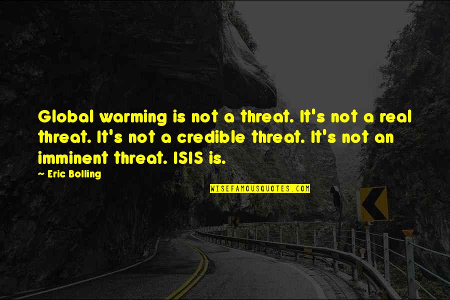 It's Not Real Quotes By Eric Bolling: Global warming is not a threat. It's not