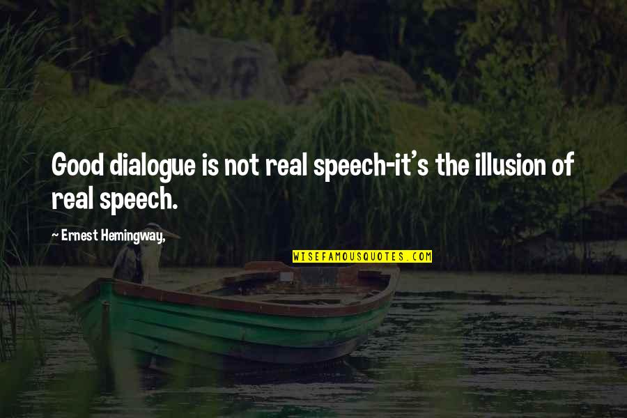 It's Not Real Quotes By Ernest Hemingway,: Good dialogue is not real speech-it's the illusion