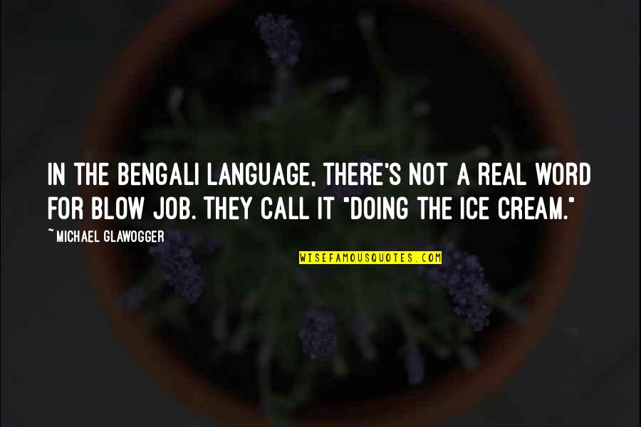 It's Not Real Quotes By Michael Glawogger: In the Bengali language, there's not a real