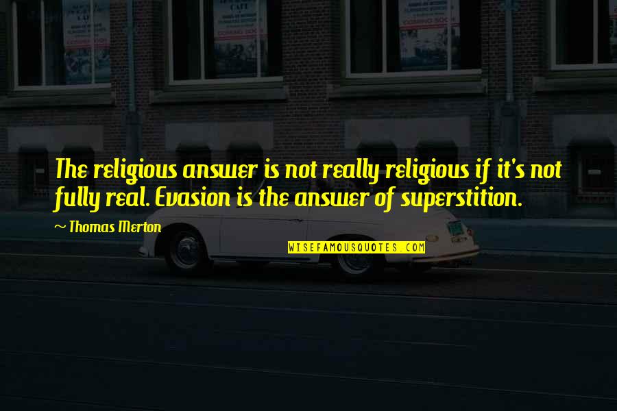 It's Not Real Quotes By Thomas Merton: The religious answer is not really religious if