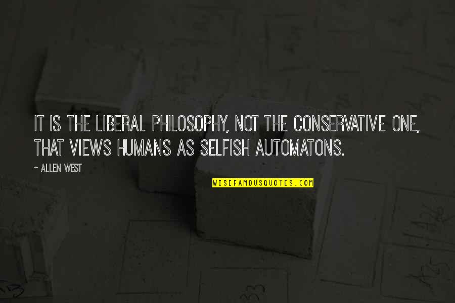 It's Not Selfish Quotes By Allen West: It is the liberal philosophy, not the conservative