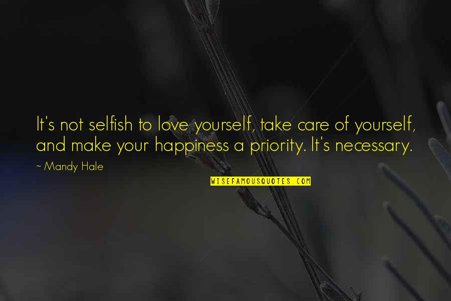 It's Not Selfish Quotes By Mandy Hale: It's not selfish to love yourself, take care