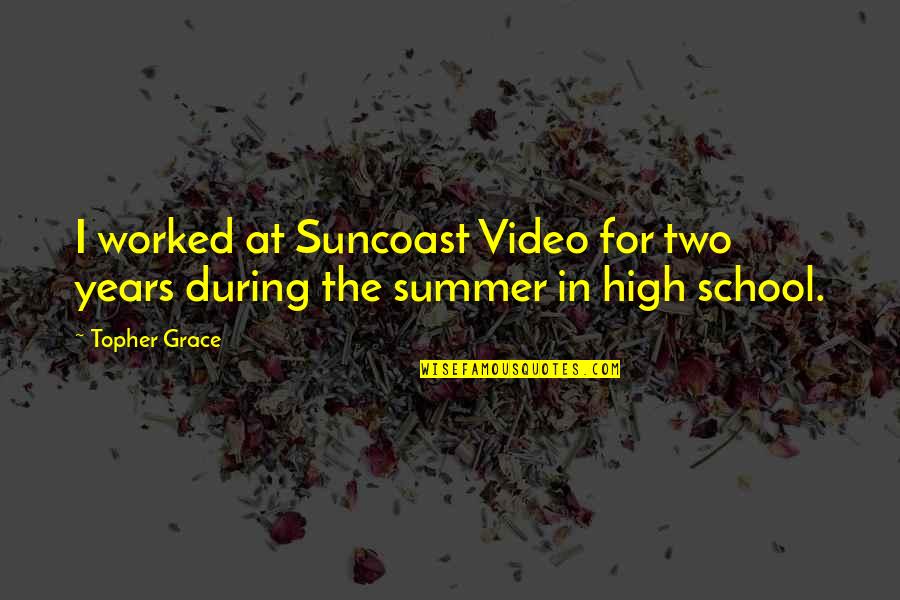 It's Not Summer Without You Quotes By Topher Grace: I worked at Suncoast Video for two years