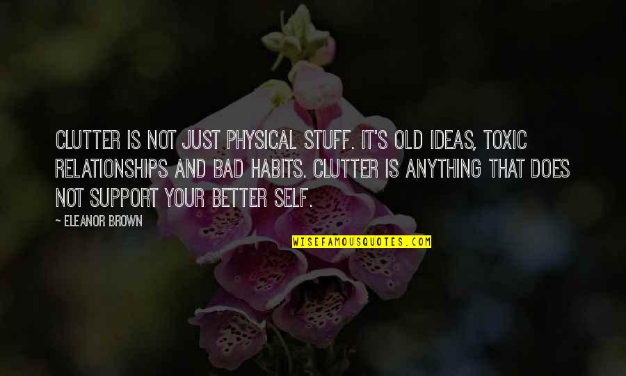 It's Not That Bad Quotes By Eleanor Brown: Clutter is not just physical stuff. It's old