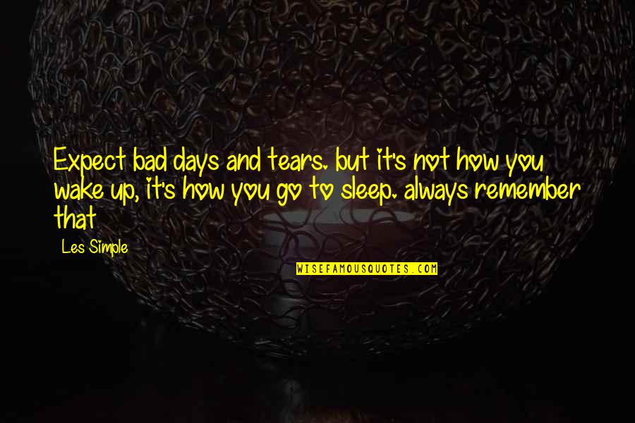 It's Not That Bad Quotes By Les Simple: Expect bad days and tears. but it's not