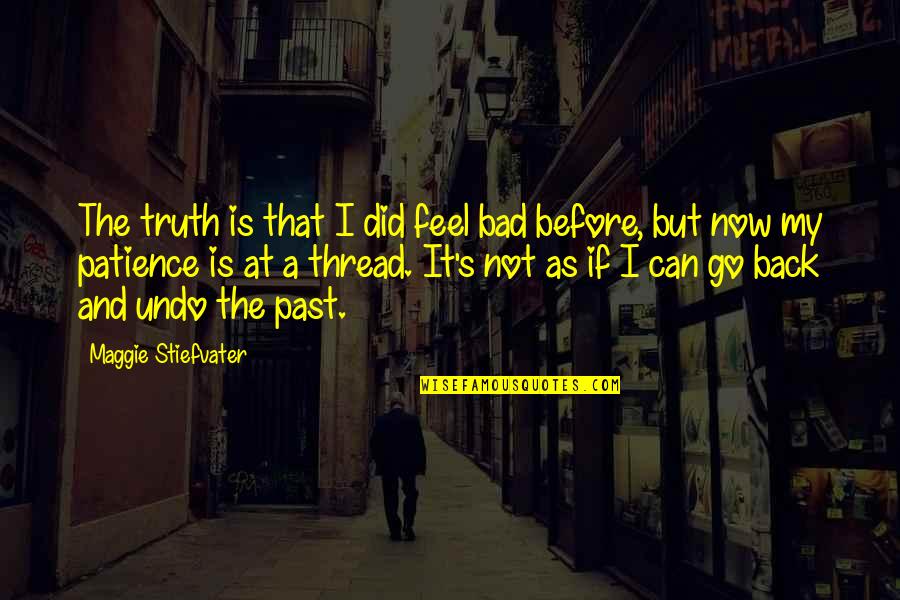 It's Not That Bad Quotes By Maggie Stiefvater: The truth is that I did feel bad