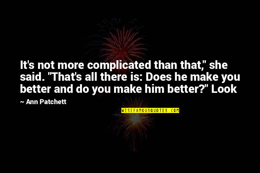 It's Not That Complicated Quotes By Ann Patchett: It's not more complicated than that," she said.