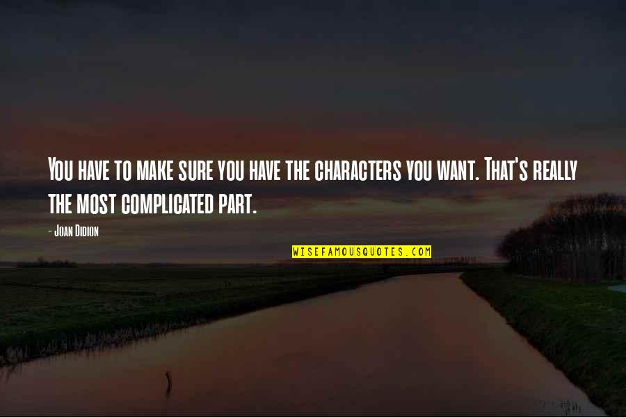 It's Not That Complicated Quotes By Joan Didion: You have to make sure you have the