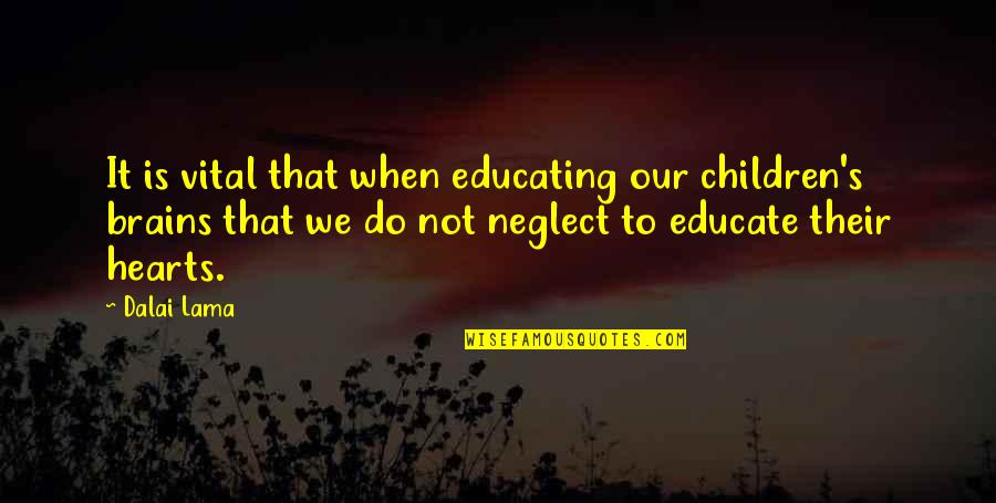 It's Not That Quotes By Dalai Lama: It is vital that when educating our children's
