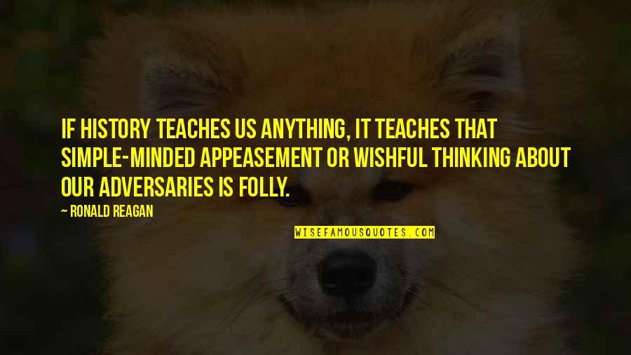 Its Not That Simple Quotes By Ronald Reagan: If history teaches us anything, it teaches that Its Not That Simple Quotes By Ronald Reagan: If history teaches us anything, it teaches that