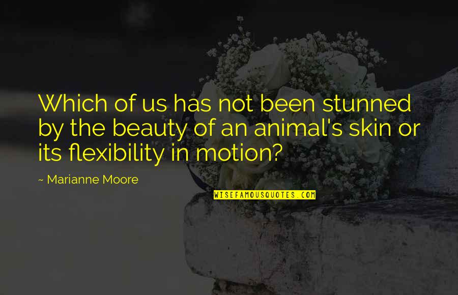 Its Not The Beauty Quotes By Marianne Moore: Which of us has not been stunned by Its Not The Beauty Quotes By Marianne Moore: Which of us has not been stunned by