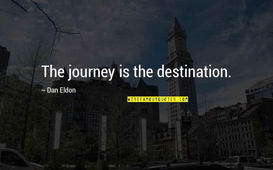 Its Not The Destination Its The Journey Quotes By Dan Eldon: The journey is the destination. Its Not The Destination Its The Journey Quotes By Dan Eldon: The journey is the destination.