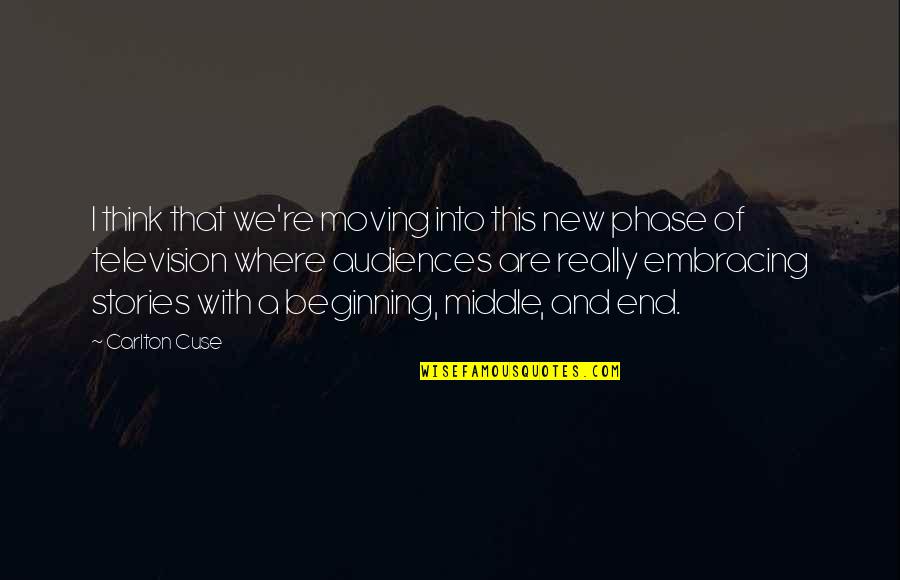 Its Not The End Just A New Beginning Quotes By Carlton Cuse: I think that we're moving into this new Its Not The End Just A New Beginning Quotes By Carlton Cuse: I think that we're moving into this new