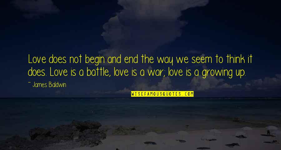 It's Not The End Love Quotes By James Baldwin: Love does not begin and end the way