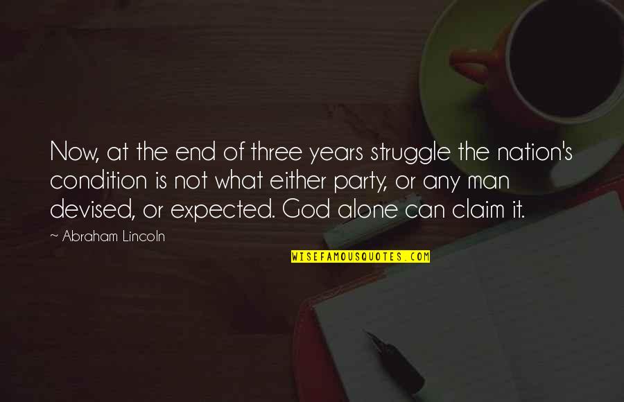It's Not The End Quotes By Abraham Lincoln: Now, at the end of three years struggle