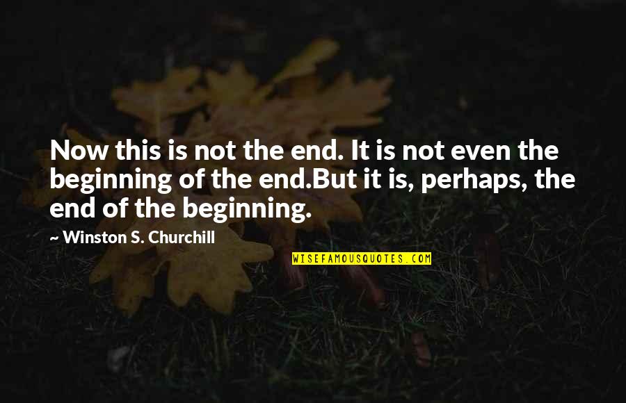 It's Not The End Quotes By Winston S. Churchill: Now this is not the end. It is
