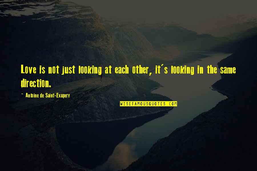 It's Not The Same Love Quotes By Antoine De Saint-Exupery: Love is not just looking at each other,