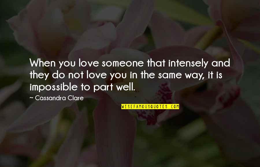 It's Not The Same Love Quotes By Cassandra Clare: When you love someone that intensely and they