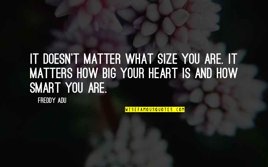 Its Not The Size That Matters Quotes By Freddy Adu: It doesn't matter what size you are. It
