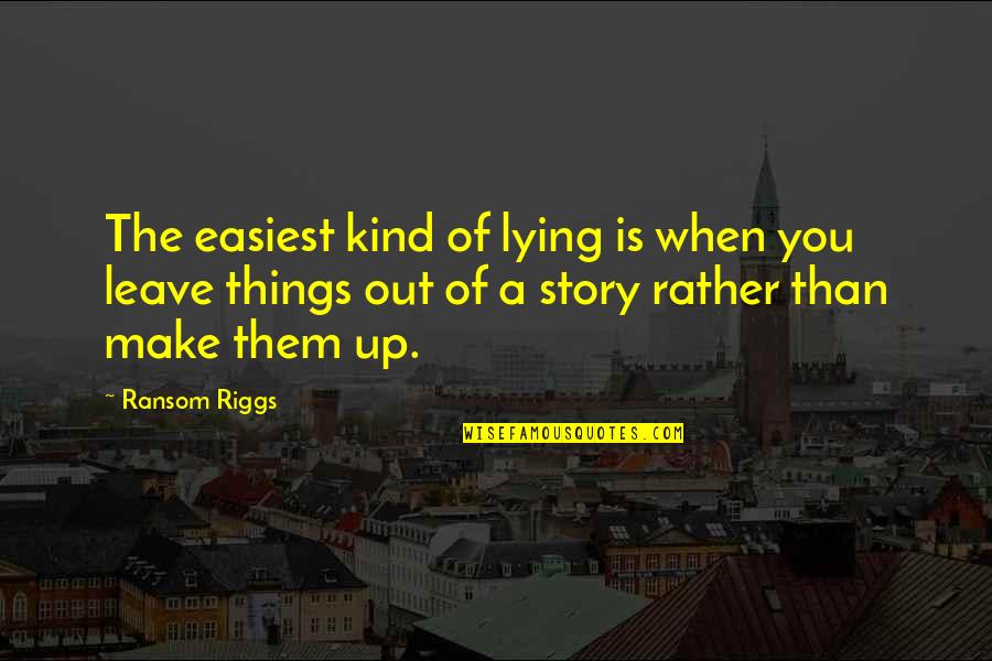 Its Not The Size That Matters Quotes By Ransom Riggs: The easiest kind of lying is when you