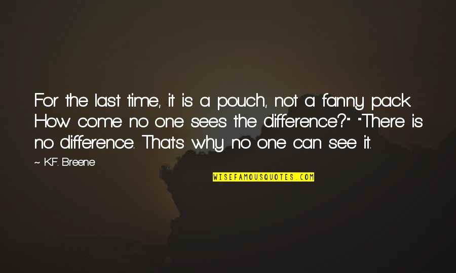 It's Not The Time Quotes By K.F. Breene: For the last time, it is a pouch,