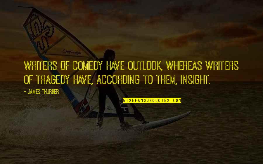 Its Not The Tool Its How You Use It Quotes By James Thurber: Writers of comedy have outlook, whereas writers of