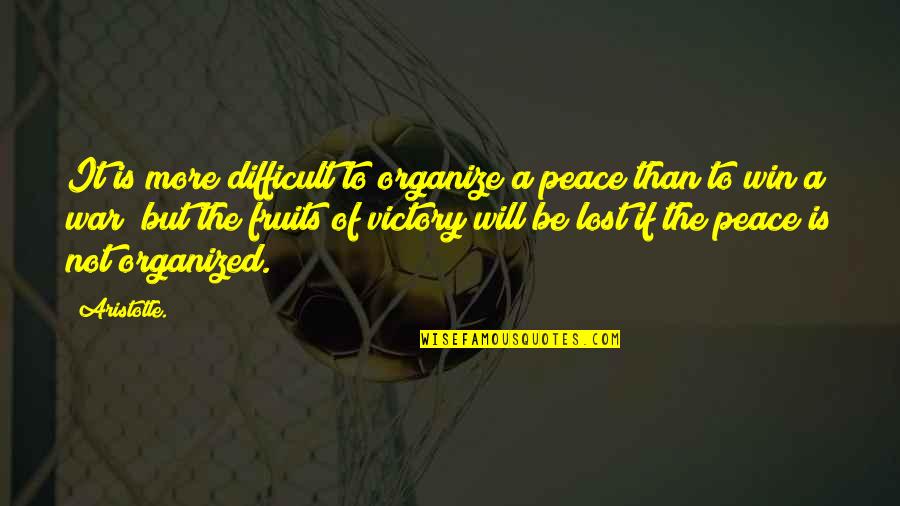 It's Not The Winning Quotes By Aristotle.: It is more difficult to organize a peace