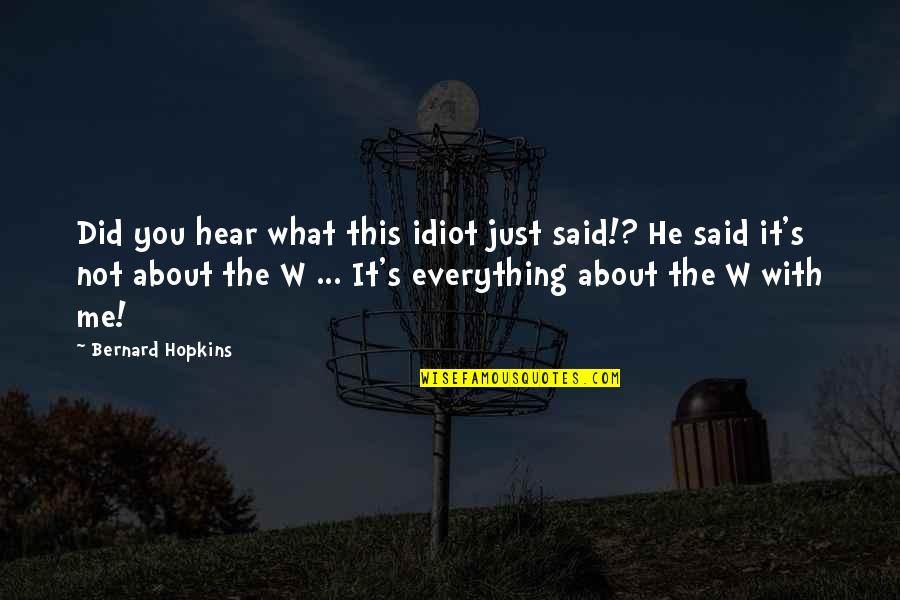 It's Not The Winning Quotes By Bernard Hopkins: Did you hear what this idiot just said!?