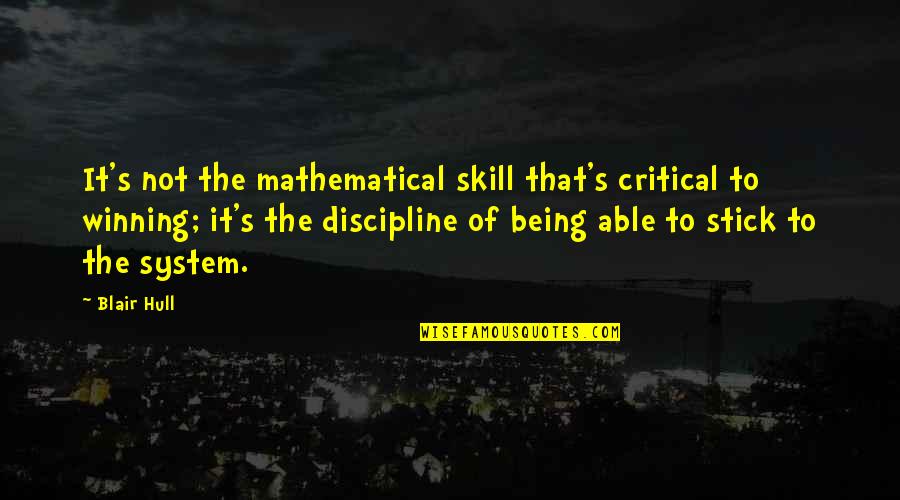 It's Not The Winning Quotes By Blair Hull: It's not the mathematical skill that's critical to