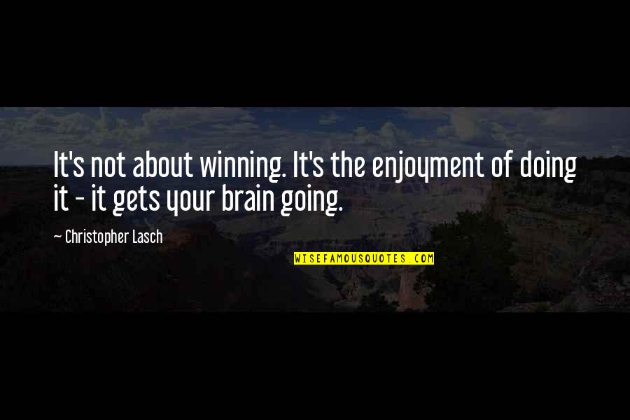 It's Not The Winning Quotes By Christopher Lasch: It's not about winning. It's the enjoyment of