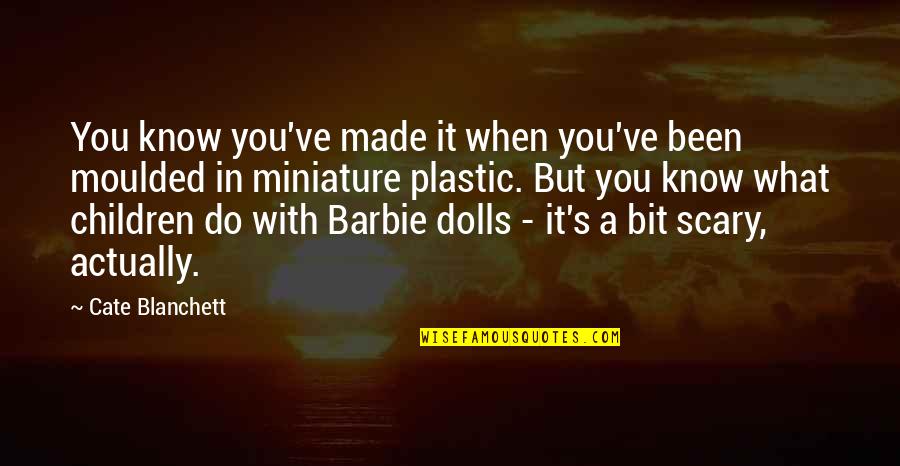 Its Not What You Do For Your Children Quotes By Cate Blanchett: You know you've made it when you've been Its Not What You Do For Your Children Quotes By Cate Blanchett: You know you've made it when you've been