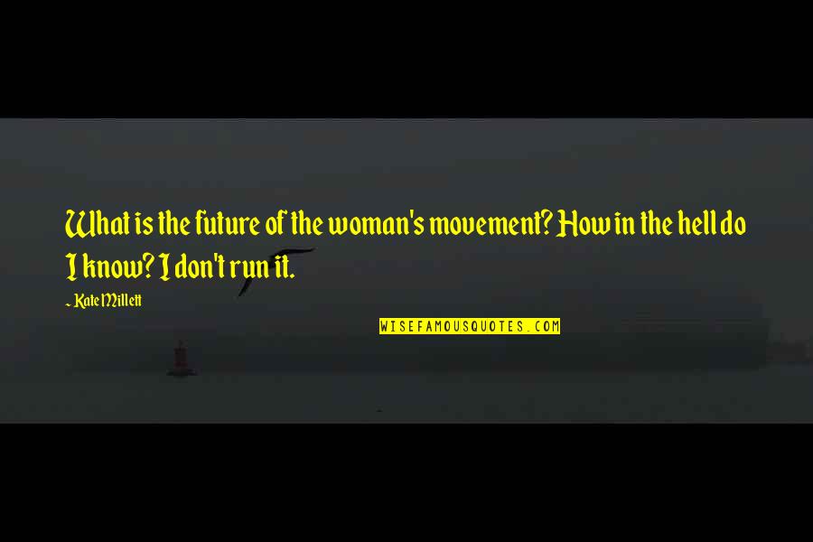 Its Not What You Do Its How You Do It Quotes By Kate Millett: What is the future of the woman's movement? Its Not What You Do Its How You Do It Quotes By Kate Millett: What is the future of the woman's movement?