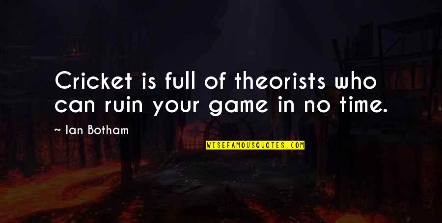 It's Not What You Look At That Matters Quotes By Ian Botham: Cricket is full of theorists who can ruin