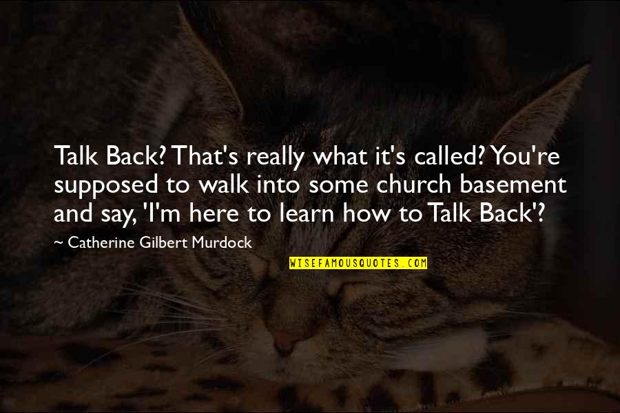 Its Not What You Say But How You Say It Quotes By Catherine Gilbert Murdock: Talk Back? That's really what it's called? You're Its Not What You Say But How You Say It Quotes By Catherine Gilbert Murdock: Talk Back? That's really what it's called? You're