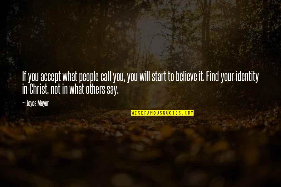 It's Not What You Say Quotes By Joyce Meyer: If you accept what people call you, you