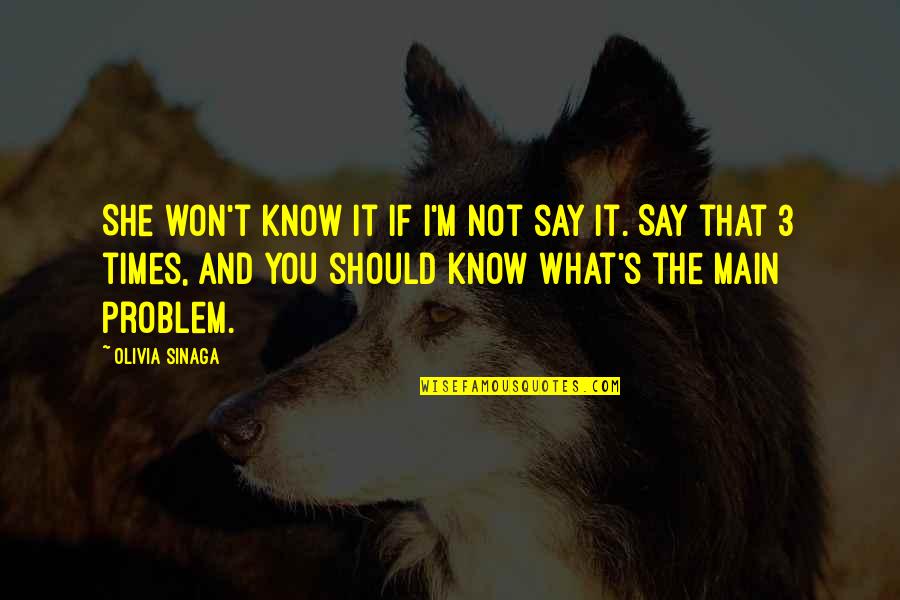 It's Not What You Say Quotes By Olivia Sinaga: She won't know it if I'm not say