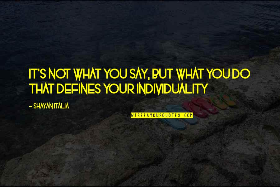 It's Not What You Say Quotes By Shayan Italia: It's not what you say, but what you