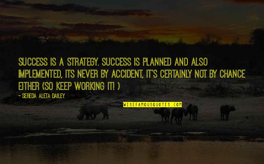 Its Not Working Quotes By Sereda Aleta Dailey: Success is a strategy. Success is planned and