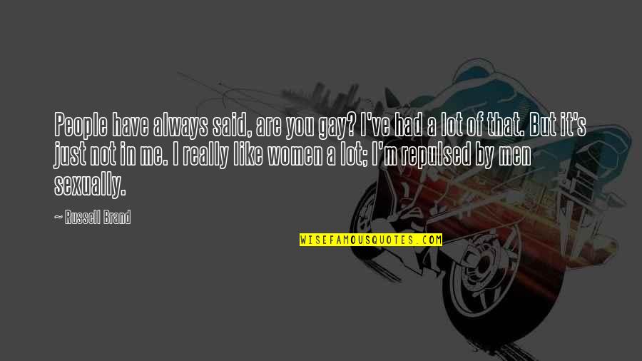 It's Not You It's Me Quotes By Russell Brand: People have always said, are you gay? I've