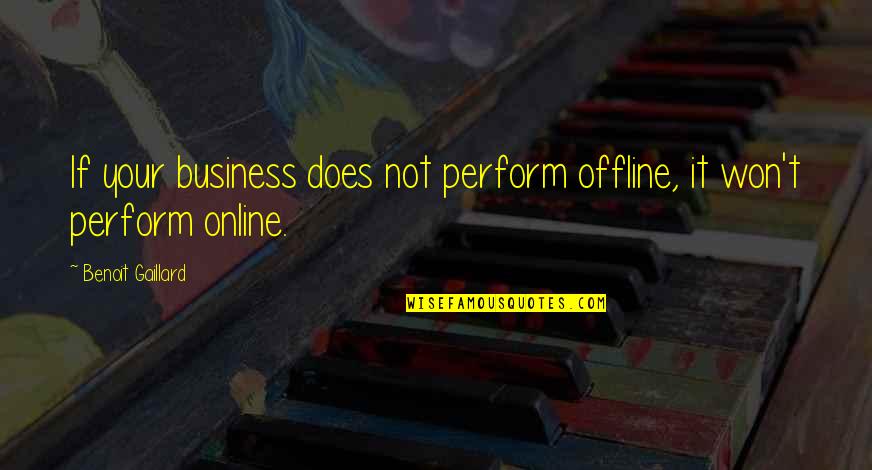 It's Not Your Business Quotes By Benoit Gaillard: If your business does not perform offline, it
