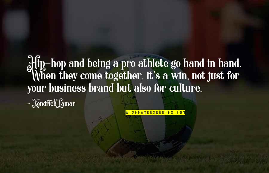 It's Not Your Business Quotes By Kendrick Lamar: Hip-hop and being a pro athlete go hand