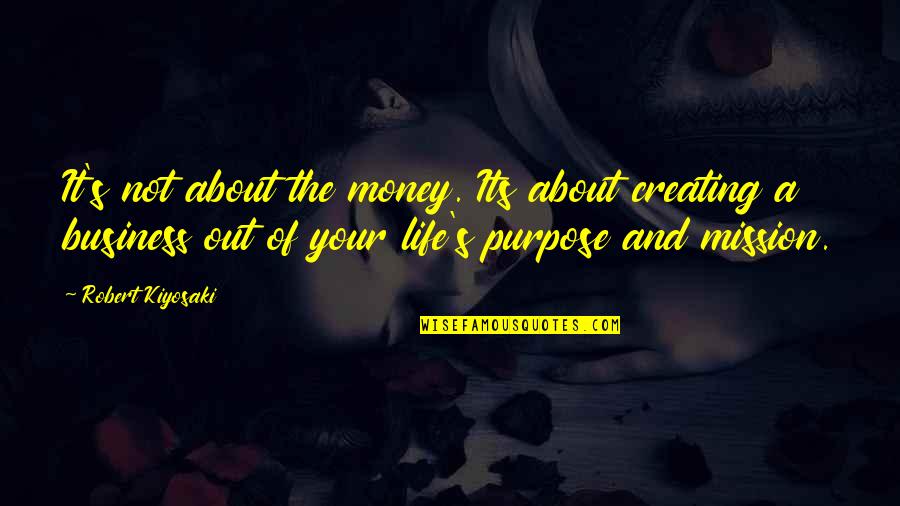 It's Not Your Business Quotes By Robert Kiyosaki: It's not about the money. Its about creating