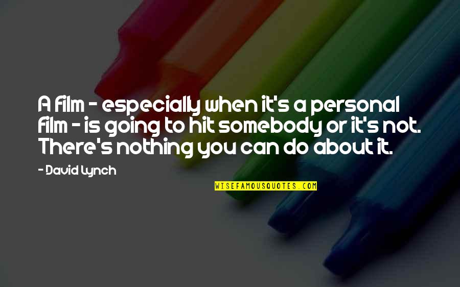 It's Nothing Personal Quotes By David Lynch: A film - especially when it's a personal It's Nothing Personal Quotes By David Lynch: A film - especially when it's a personal