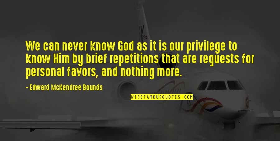 It's Nothing Personal Quotes By Edward McKendree Bounds: We can never know God as it is It's Nothing Personal Quotes By Edward McKendree Bounds: We can never know God as it is