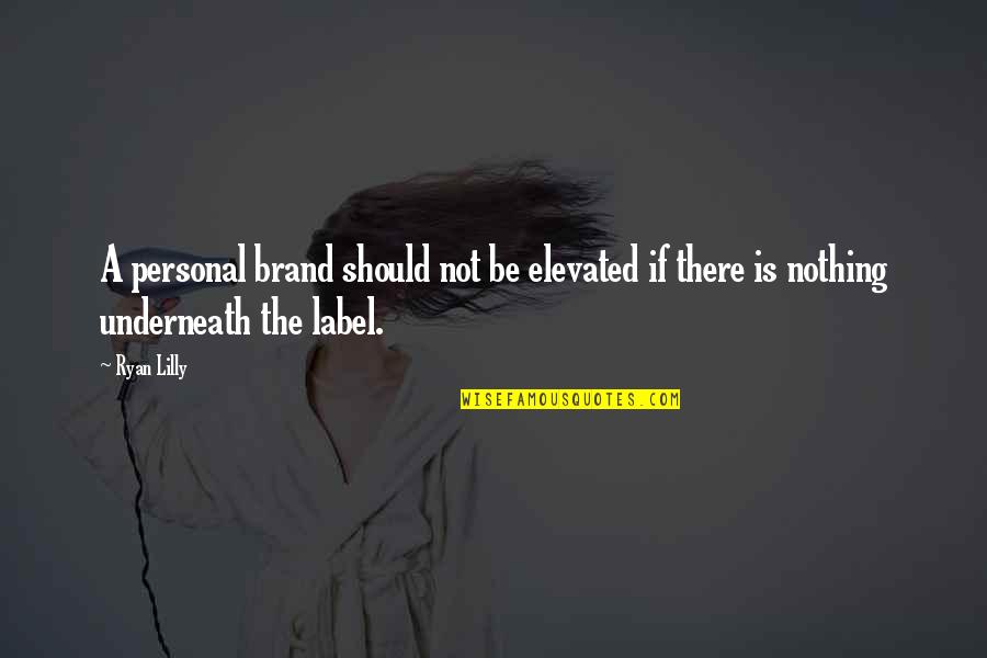 It's Nothing Personal Quotes By Ryan Lilly: A personal brand should not be elevated if