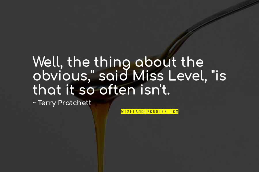 Its Obvious Quotes By Terry Pratchett: Well, the thing about the obvious," said Miss